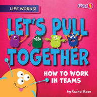 Title: Let's Pull Together: How to Work in Teams, Author: Rachel Rose