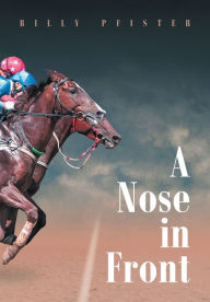 Title: A Nose in Front, Author: Billy Pfister