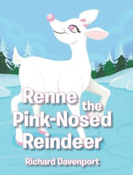 Title: Renne the Pink-Nosed Reindeer, Author: Richard Davenport