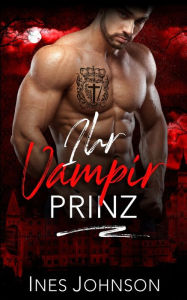 Title: Ihr Vampir Prinz, Author: Ines Johnson