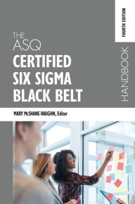 Title: The ASQ Certified Six Sigma Black Belt Handbook, Fourth Edition, Author: Mary McShane-Vaughn