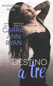 Title: Destino a tre: Montgomery Ink, Author: Carrie Ann Ryan