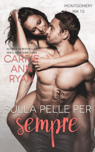 Title: Sulla pelle per sempre: Montgomery Ink, Author: Well Read Translations