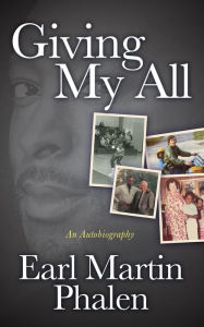 Title: Giving My All: An Autobiography of Earl Martin Phalen, Author: Earl Martin Phalen