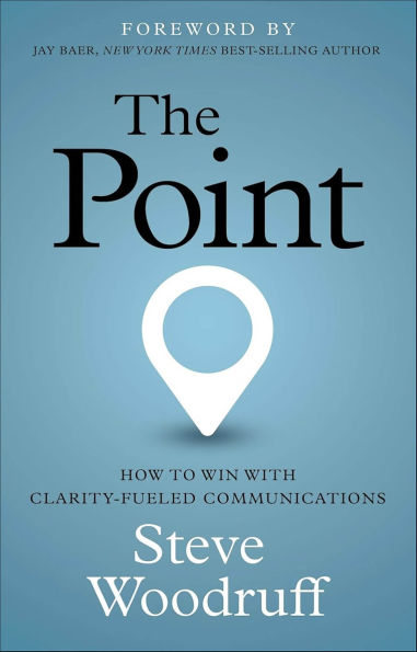 The Point: How to Win with Clarity-Fueled Communications