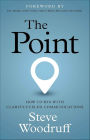 The Point: How to Win with Clarity-Fueled Communications