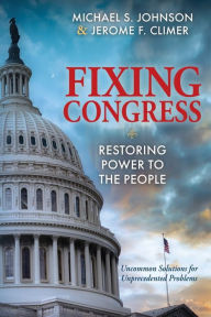 Title: Fixing Congress: Restoring Power to the People, Author: Michael S. Johnson