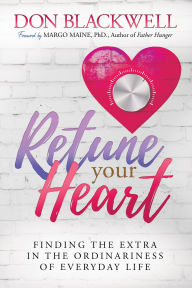 Title: Retune Your Heart: Finding the Extra in the Ordinariness of Everyday Life, Author: Don Blackwell