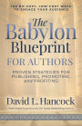 The Babylon Blueprint for Authors: Proven Strategies for Publishing, Promoting, and Profiting - 100 No-Cost, Low-Cost Ways to Engage Your Audience
