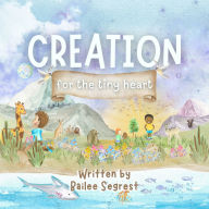 Title: Creation for the Tiny Heart, Author: Bailee Segrest