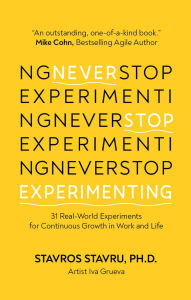 Never Stop Experimenting: 31 Real-World Experiments for Continuous Growth in Work and Life