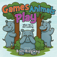 Title: Game Animals Play: When We're Not Looking, Author: Bret Ridgway