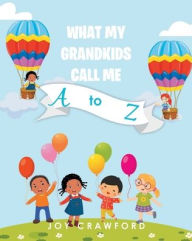 Title: What My Grandkids Call Me A to Z, Author: Joy Crawford