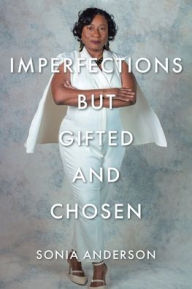 Title: Imperfections but Gifted and Chosen, Author: Sonia Anderson