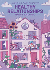 Title: A Quick & Easy Guide to Healthy Relationships, Author: Mariah-Rose Marie