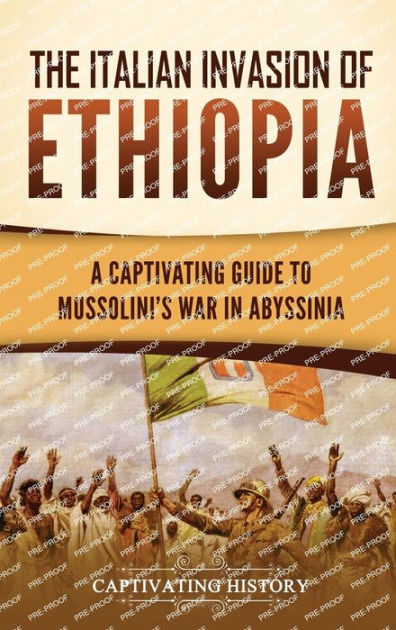 The Italian Invasion Of Ethiopia A Captivating Guide To Mussolini S