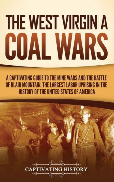 The West Virginia Coal Wars: A Captivating Guide To The Mine Wars And ...