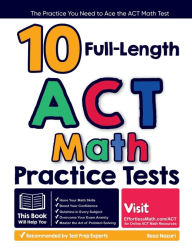 Title: 10 Full Length ACT Math Practice Tests: The Practice You Need to Ace the ACT Math Test, Author: Reza Nazari