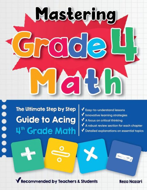 Mastering Grade 4 Math: The Ultimate Step By Step Guide To Acing 4th 