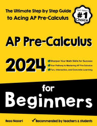 Title: AP Pre-Calculus for Beginners: The Ultimate Step by Step Guide to Acing AP Precalculus, Author: Reza Nazari