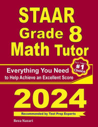 Title: STAAR Grade 8 Math Tutor: Everything You Need to Help Achieve an Excellent Score, Author: Reza Nazari