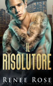 Title: Il Risolutore, Author: Renee Rose