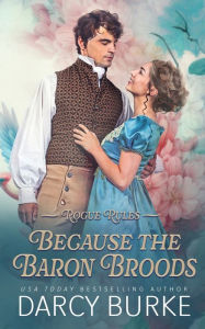 Title: Because the Baron Broods, Author: Darcy Burke