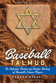 Title: Baseball Talmud: The Definitive Position-by-Position Ranking of Baseball's Chosen Players, Author: Howard Megdal