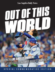 Title: Out of This World: How the Los Angeles Dodgers Captured Back-to-Back World Series Championships, Author: Los Angeles Daily News
