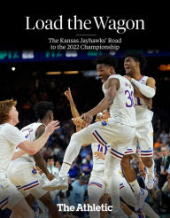Title: Load the Wagon: The Kansas Jayhawks' Road to the 2022 Championship, Author: The Athletic