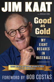 Title: Jim Kaat: Good as Gold: My Eight Decades in Baseball, Author: Jim Kaat