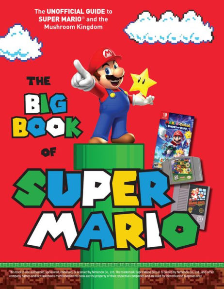 The Big Book of Super Mario: The Unofficial Guide to Super Mario and the Mushroom Kingdom