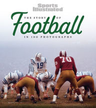 Title: Story of Football in 100 Photographs, Author: Sports Illustrated