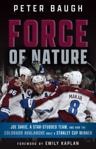 Title: Force of Nature: How the Colorado Avalanche Built a Stanley Cup Winner, Author: Triumph Books