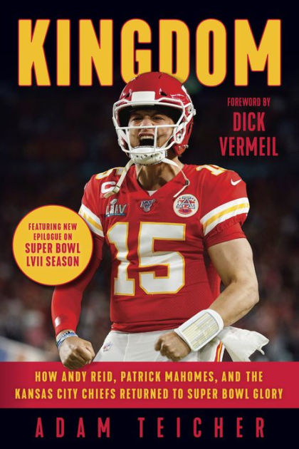 Kingdom: How Andy Reid, Patrick Mahomes, and the Kansas City Chiefs Returned to Super Bowl Glory [Book]