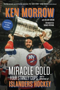Title: Ken Morrow: Miracle Gold, Four Stanley Cups, and a Lifetime of Islanders Hockey, Author: Ken Morrow