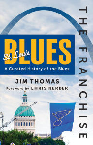 Title: The Franchise: St. Louis Blues: A Curated History of the Blues, Author: Jim Thomas