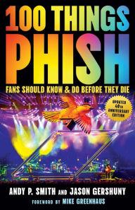 Title: 100 Things Phish Fans Should Know & Do Before They Die, Author: Andy P. Smith