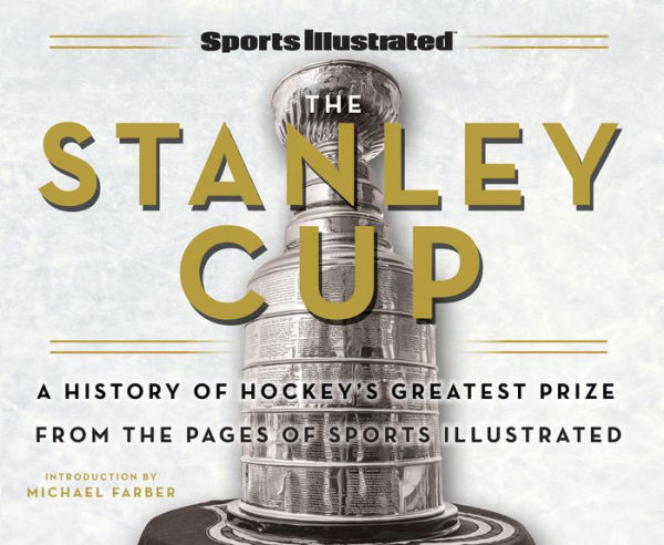Sports Illustrated The Stanley Cup: A History of Hockey's Greatest Prize from the Pages of Sports Illustrated