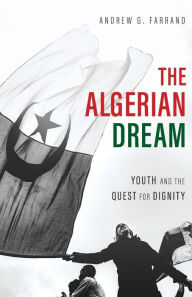 Title: The Algerian Dream: Youth and the Quest for Dignity, Author: Andrew Farrand
