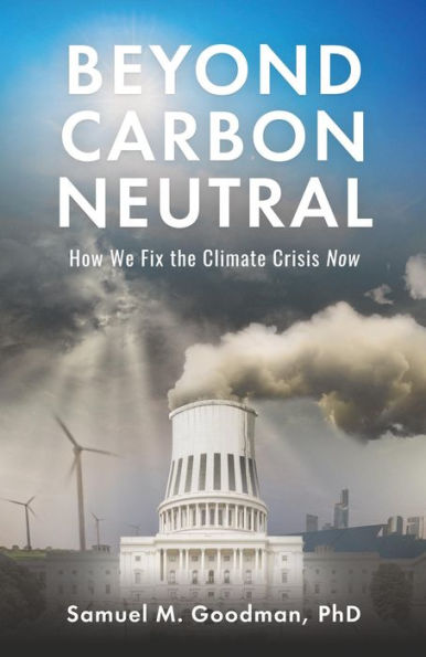 Beyond Carbon Neutral: How We Fix the Climate Crisis Now