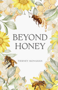 Title: Beyond Honey, Author: Tierney Monahan