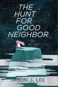 Title: The Hunt for Good Neighbor, Author: Jason J Lee