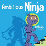 Title: Ambitious Ninja: A Children's Book About Goal Setting, Author: Mary Nhin