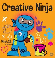 Title: Creative Ninja: A STEAM Book for Kids About Developing Creativity, Author: Mary Nhin