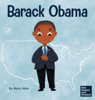 Title: Barack Obama: A Kid's Book About Becoming the First Black President of the United States, Author: Mary Nhin