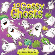 Title: 10 Gassy Ghosts: A Story About Ten Ghosts Who Fart and Poot, Author: Humor Heals Us