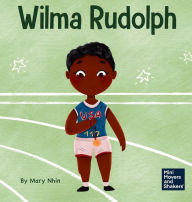 Title: Wilma Rudolph: A Kid's Book About Overcoming Disabilities, Author: Mary Nhin