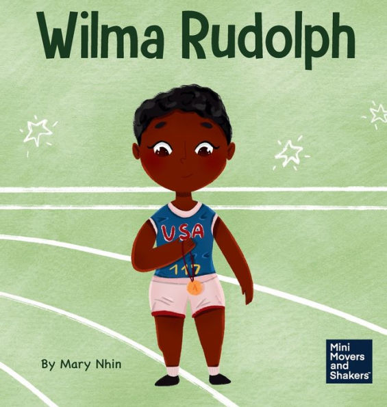 Wilma Rudolph: A Kid's Book About Overcoming Disabilities