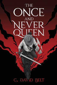 Title: The Once and Never Queen, Author: C David Belt